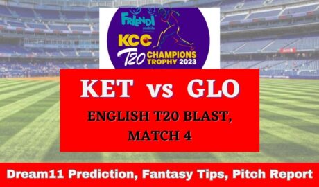 KET vs GLO Dream11 Prediction Today Match, Fantasy Cricket Tips, Pitch Report, Injury Update - English T20 Blast, Match 4