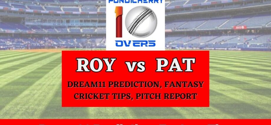 ROY vs PAT Dream11 Prediction, Dream11 Team Today, Fantasy Cricket Tips, Pitch Report, Injury Update – Siechem Pondicherry T10, Match 26