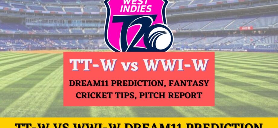 TT-W vs WWI-W Dream11 Prediction Today Match, Dream11 Team Today, Fantasy Cricket Tips, Playing XI, Pitch Report, Injury Update- West Indies Women’s T20 Blaze, Match 7